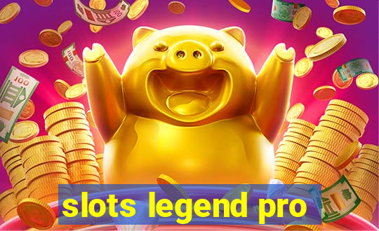 slots legend pro