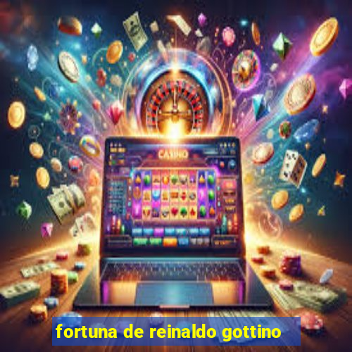 fortuna de reinaldo gottino