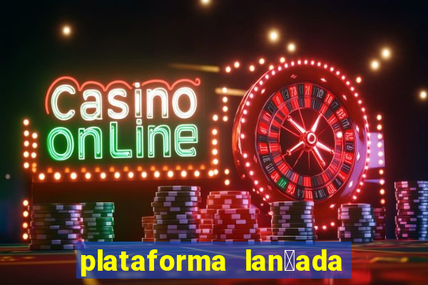 plataforma lan莽ada hoje cassino