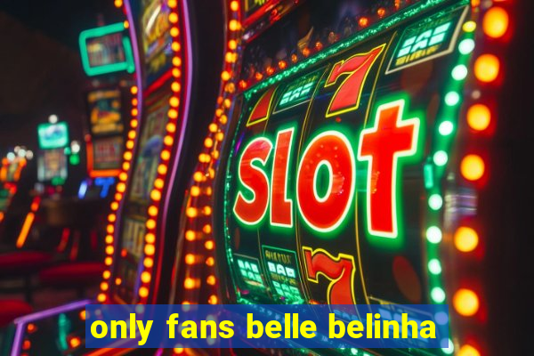 only fans belle belinha