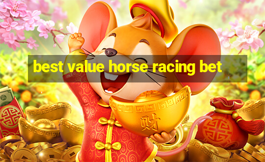 best value horse racing bet