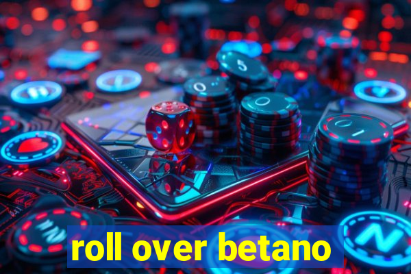 roll over betano