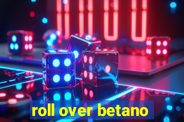 roll over betano