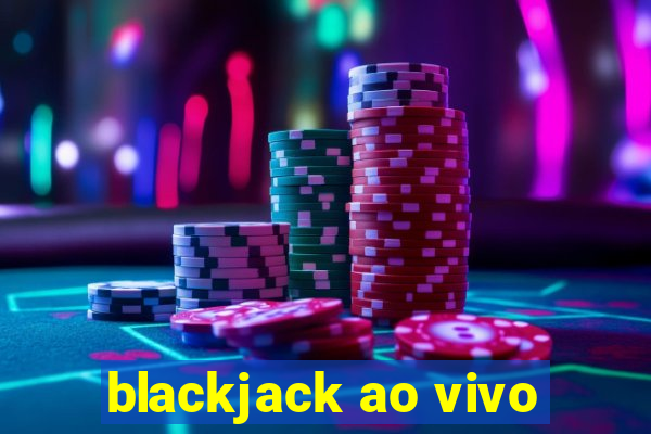 blackjack ao vivo