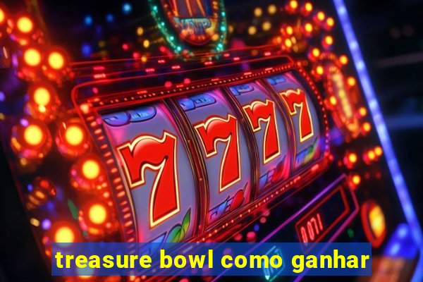 treasure bowl como ganhar