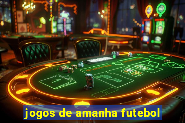 jogos de amanha futebol