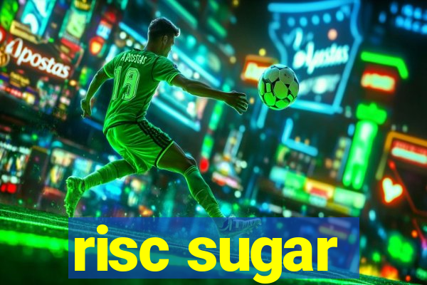 risc sugar