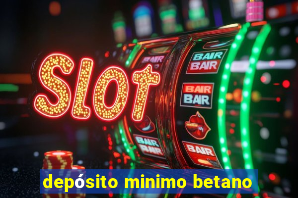 depósito minimo betano