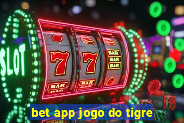 bet app jogo do tigre