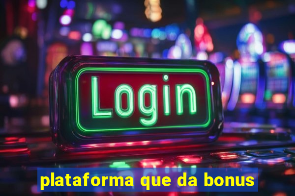 plataforma que da bonus