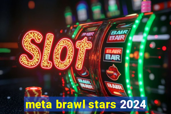 meta brawl stars 2024