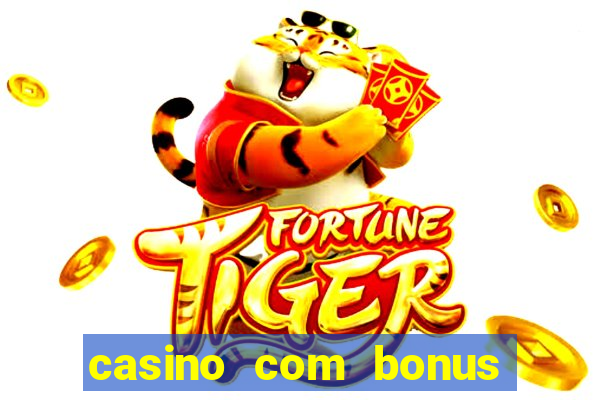 casino com bonus sem deposito