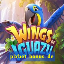 pixbet bonus de boas vindas