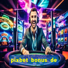 pixbet bonus de boas vindas