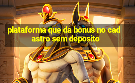 plataforma que da bonus no cadastro sem deposito