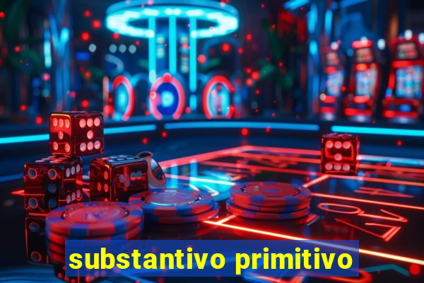 substantivo primitivo