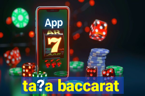 ta?a baccarat