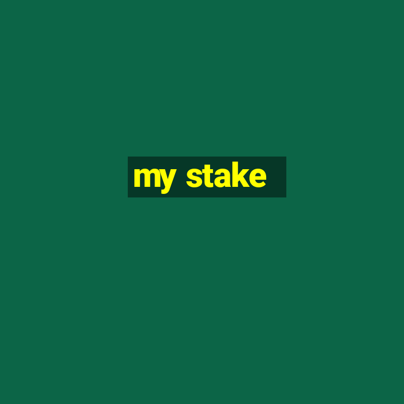 my stake