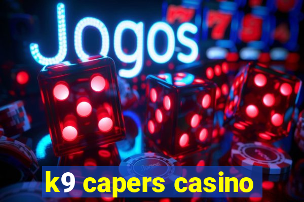 k9 capers casino