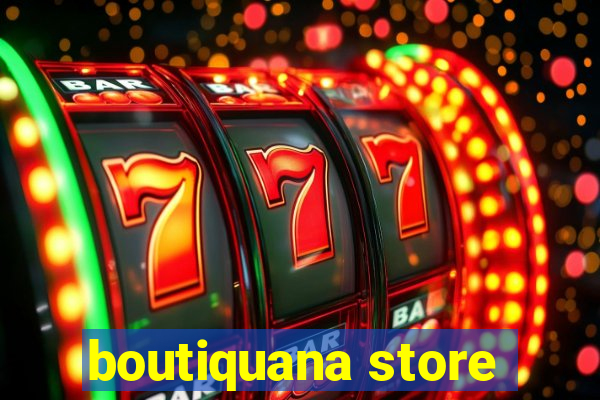 boutiquana store