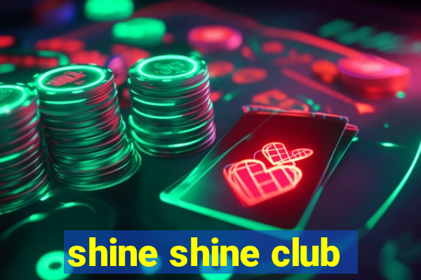 shine shine club