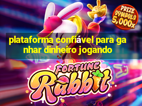 plataforma confiável para ganhar dinheiro jogando