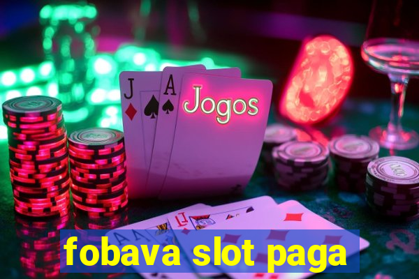 fobava slot paga