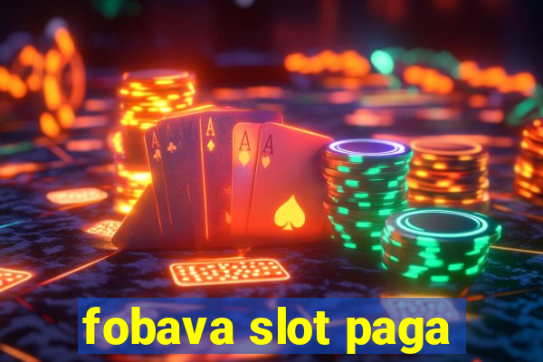 fobava slot paga