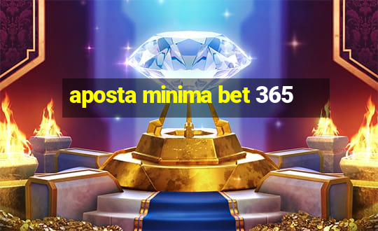 aposta minima bet 365