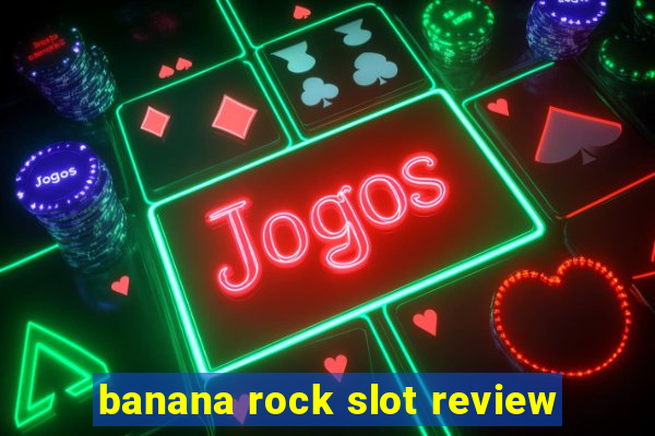 banana rock slot review