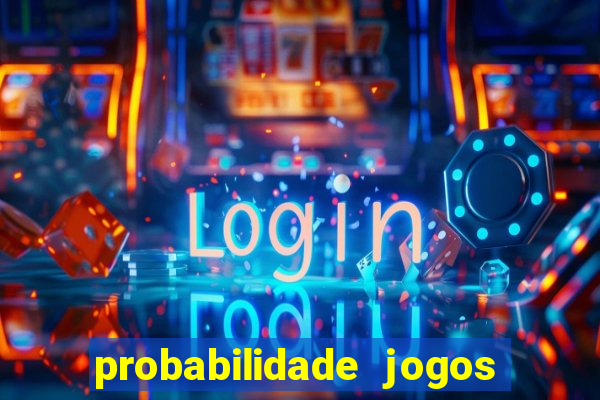 probabilidade jogos de hoje