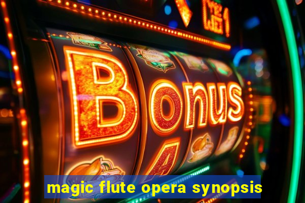 magic flute opera synopsis