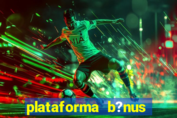 plataforma b?nus sem depósito