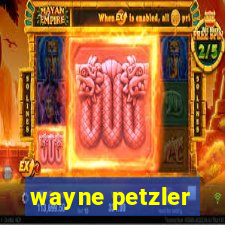 wayne petzler