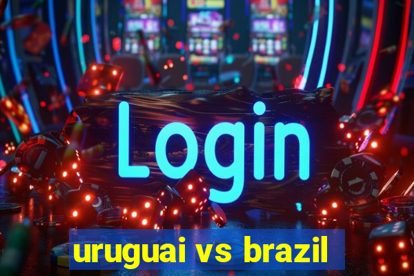 uruguai vs brazil