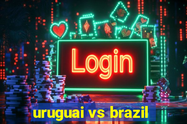 uruguai vs brazil