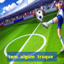 tem algum truque para ganhar no jogo do tigre