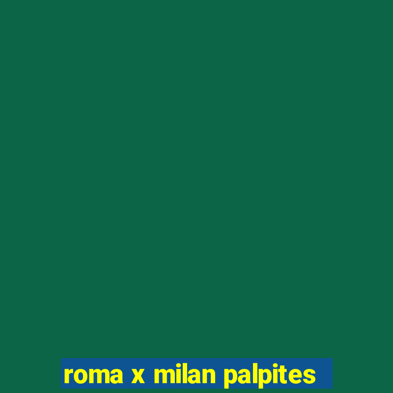 roma x milan palpites