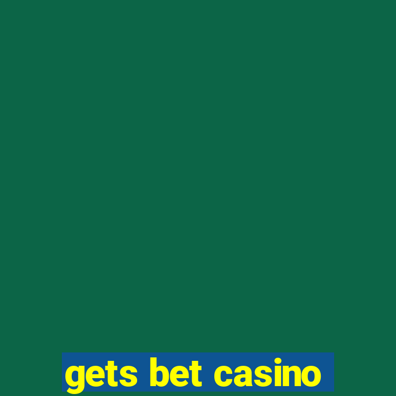 gets bet casino