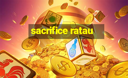 sacrifice ratau