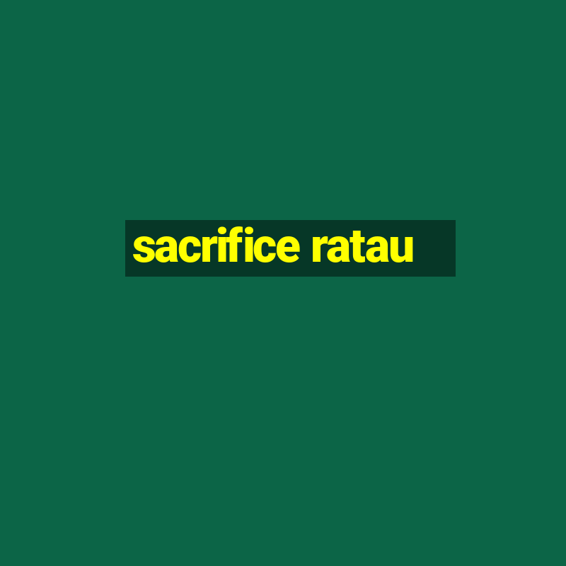 sacrifice ratau