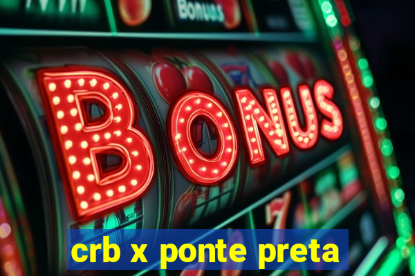 crb x ponte preta