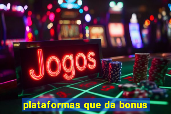 plataformas que da bonus