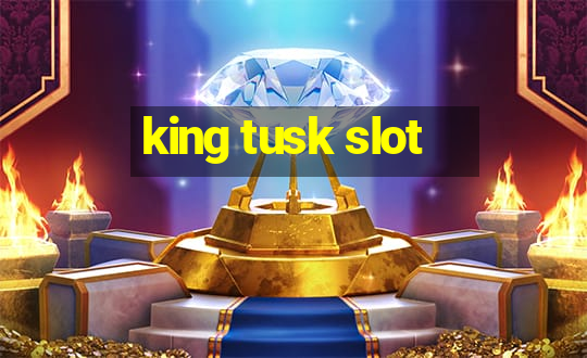 king tusk slot