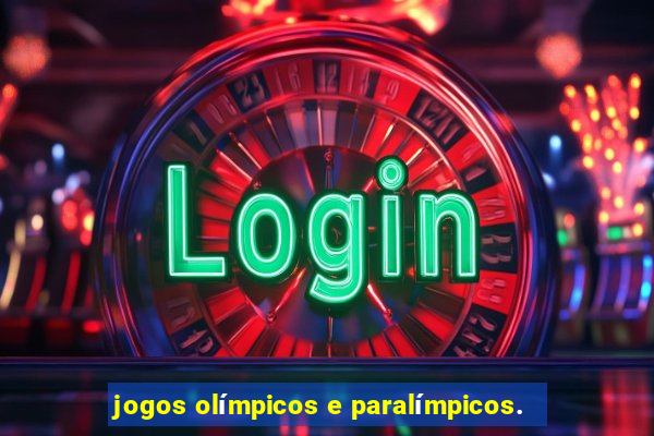 jogos olímpicos e paralímpicos.