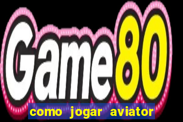 como jogar aviator é ganhar