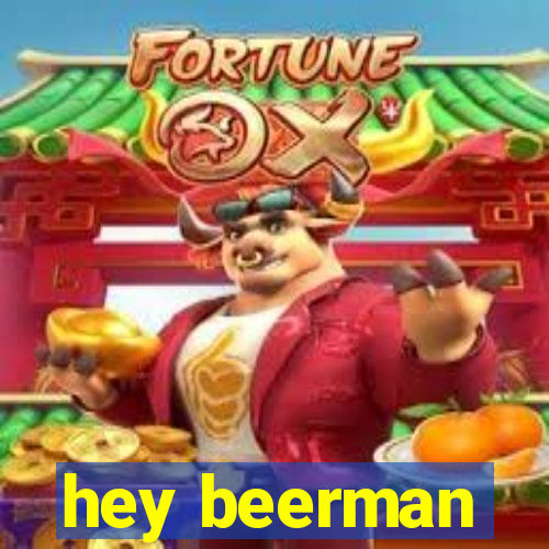 hey beerman