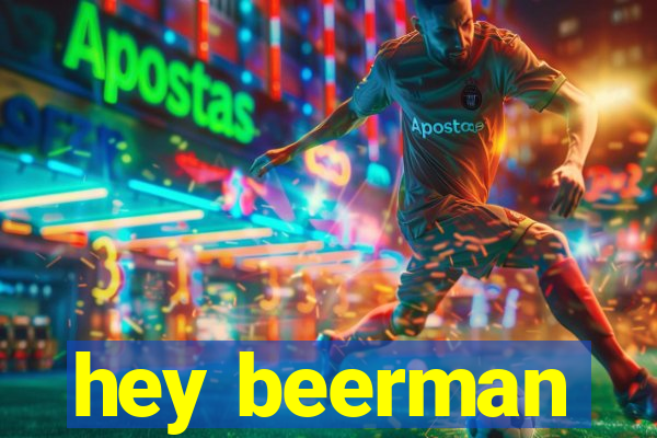 hey beerman