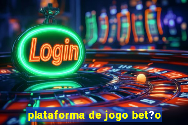 plataforma de jogo bet?o