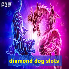 diamond dog slots